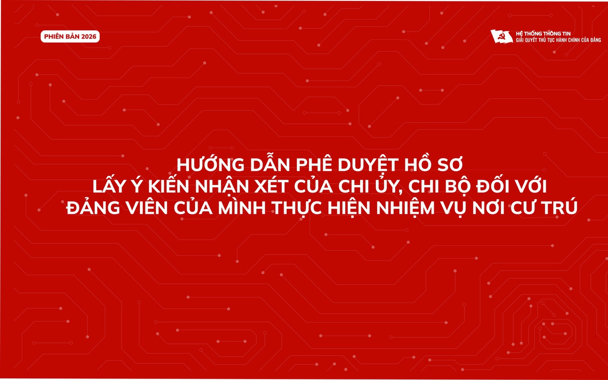 Hướng dẫn phê duyệt hồ sơ lấy ý kiến nhận xét đảng viên nơi cư trú (Quy định 213)