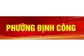 THÔNG BÁO CÁC ĐỊA ĐIỂM ĐẶT TRỤ SỞ CÁC CƠ QUAN CỦA PHƯỜNG ĐỊNH CÔNG