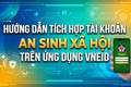Hướng dẫn tích hợp tài khoản an sinh xã hội trên ứng dụng VNeID