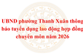 UBND phường Thanh Xuân thông báo tuyển dụng 07 chỉ tiêu lao động hợp đồng chuyên môn năm 2026