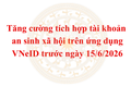 Tăng cường tích hợp tài khoản an sinh xã hội trên ứng dụng VNeID trước ngày 15/6/2026