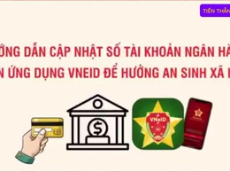 Hướng dẫn cập nhật số tài khoản ngân hàng lên ứng dụng VNEID để hưởng an sinh xã hội
