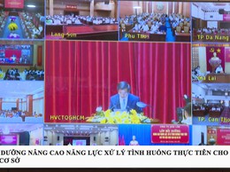 LỚP BỒI DƯỠNG NÂNG CAO NĂNG LỰC XỬ LÝ TÌNH HUỐNG THỰC TIỄN CHO ĐỘI NGŨ CÁN BỘ CƠ SỞ