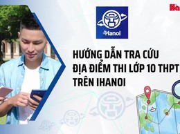 Hướng dẫn tra cứu địa điểm thi lớp 10 THPT trên iHanoi