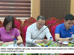 HĐND XÃ PHÚC THỊNH THÔNG QUA DỰ THẢO BÁO CÁO KẾT QUẢ GIÁM SÁT CÔNG TÁC THU, CHI NGÂN SÁCH QUÝ I/2026