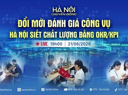 HÀ NỘI CHUYỂN ĐỘNG”: ĐỔI MỚI ĐÁNH GIÁ CÔNG VỤ - HÀ NỘI SIẾT CHẤT LƯỢNG BẰNG OKR/KPI