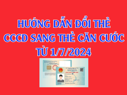 Hướng dẫn cấp đổi Căn cước công dân sang Thẻ Căn cước theo Luật Căn cước từ 1.7
