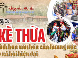 Kỳ 3: Kế thừa tinh hoa văn hoá của hương ước ở xã hội hiện đại