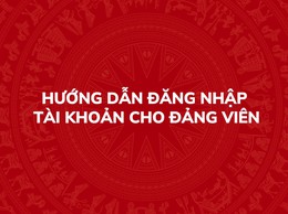 Hướng dẫn đăng nhập tài khoản cho Đảng viên trên Hệ thống thông tin giải quyết thủ tục hành chính của Đảng