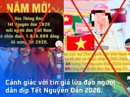 Cảnh giác với tin giả “Chính phủ tặng mỗi người dân 1 triệu đồng dịp Tết Nguyên đán”.
