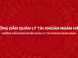 Hướng dẫn phân quyền quản lý tài khoản ngân hàng trên Hệ thống thông tin giải quyết thủ tục hành chính của Đảng