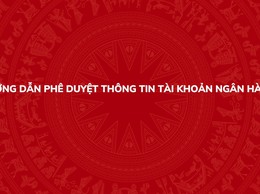 Hướng dẫn phê duyệt thông tin tài khoản ngân hàng trên Hệ thống thông tin giải quyết thủ tục hành chính của Đảng