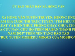 XÃ HỒNG VÂN TUYÊN TRUYỀN, HƯỞNG ỨNG THAM GIA CUỘC THI TRỰC TUYẾN “TÌM HIỂU PHÁP LUẬT VÀ KIẾN THỨC PHÒNG CHÁY, CHỮA CHÁY VÀ CỨU NẠN, CỨU HỘ TRÊN ĐỊA BÀN THÀNH PHỐ NĂM 2025” TRÊN NỀN TẢNG ĐÀO TẠO TRỰC TUYẾN MOBIEDU MOOCS CỦA MOBIFONE