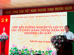 Đảng ủy phường Cầu Giấy tổ chức Lớp bồi dưỡng nghiệp vụ công tác cấp ủy viên cơ sở năm 2025