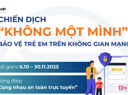 Chiến dịch “Không Một Mình” - Chung tay bảo vệ trẻ em trước nguy cơ lừa đảo trên không gian mạng