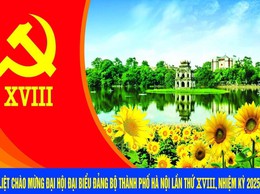 Nhiệt liệt chào mừng Đại hội đại biểu Đảng bộ thành phố Hà Nội lần thứ XVIII, nhiệm kỳ 2025 – 2030 