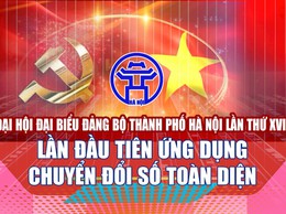 Đại hội đại biểu Đảng bộ TP Hà Nội lần thứ XVIII: Lần đầu tiên ứng dụng chuyển đổi số toàn diện