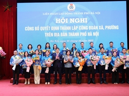 LĐLĐ thành phố Hà Nội công bố Quyết định thành lập 84 Công đoàn xã, phường