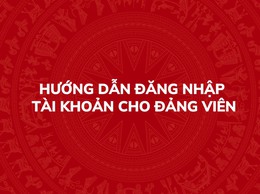 Hướng dẫn đăng nhập tài khoản cho Đảng viên trên Hệ thống thông tin giải quyết thủ tục hành chính của Đảng