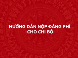 Hướng dẫn nộp Đảng phí cho Chi bộ trên Hệ thống thông tin giải quyết thủ tục hành chính của Đảng