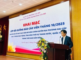 Tây Hồ: Khai mạc lớp bồi dưỡng Báo cáo viên tháng 10/2025