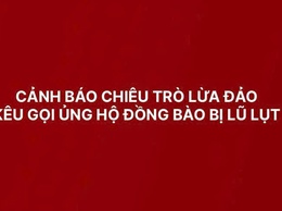 CẢNH BÁO CHIÊU TRÒ LỪA ĐẢO KÊU GỌI ỦNG HỘ ĐỒNG BÀO BỊ LŨ LỤT