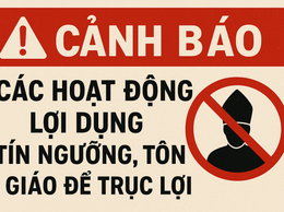 CẢNH BÁO CÁC HOẠT ĐỘNG LỢI DỤNG TÍN NGƯỠNG, TÔN GIÁO ĐỂ TRỤC LỢI