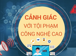Cảnh báo các thủ đoạn lừa đảo công nghệ cao ngày càng tinh vi.