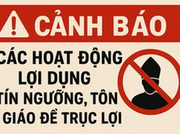 CẢNH BÁO CÁC HOẠT ĐỘNG LỢI DỤNG TÍN NGƯỠNG, TÔN GIÁO ĐỂ TRỤC LỢI

