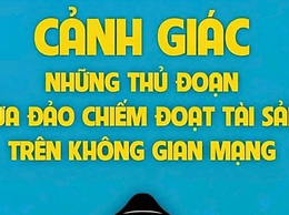 Cảnh giác những thủ đoạn lừa đảo chiếm đoạt tài sản qua không gian mạng