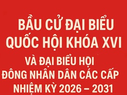Ý NGHĨA VÀ TẦM QUAN TRỌNG CỦA CUỘC BẦU CỬ ĐẠI BIỂU QUỐC HỘI KHÓA XVI VÀ ĐẠI BIỂU HĐND CÁC CẤP, NHIỆM KỲ 2026- 2031