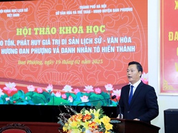 Hội thảo khoa học Bảo tồn, phát huy giá trị di sản lịch sử - văn hóa quê hương Đan Phượng và danh nhân Tô Hiến Thành
