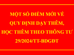 MỘT SỐ ĐIỂM MỚI VỀ QUY ĐỊNH DẠY THÊM, HỌC THÊM THEO THÔNG TƯ 29/2024/TT-BDGĐT