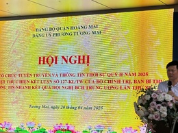 Đảng bộ phường Tương Mai tổ chức hội nghị tuyên truyền và thông tin thời sự quý II năm 2025; Quán triệt thực hiện kết luận số 127 của Bộ Chính trị, Ban Bí thư; kết quả hội nghị Ban Chấp hành Trung ương lần thứ XI (khóa XIII)