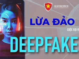 CẢNH BÁO THỦ ĐOẠN LỢI DỤNG CÔNG NGHỆ DEEPFAKE ĐỂ LỪA ĐẢO