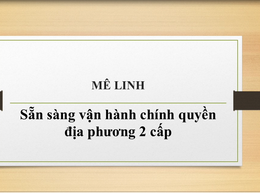 04 xã Tiến Thắng, Quang Minh, Mê Linh, Yên Lãng: Sẵn sàng vận hành mô hình chính quyền địa phương 2 cấp