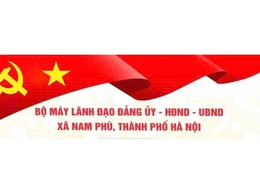 Giới thiệu bộ máy lãnh đạo Đảng ủy  - HĐND - UBND xã Nam Phù, Thành phố Hà Nội.