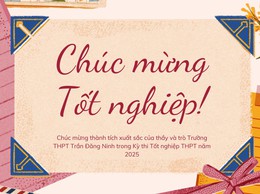 Chúc mừng thành tích xuất sắc của thầy và trò Trường THPT Trần Đăng Ninh trong Kỳ thi Tốt nghiệp THPT năm 2025