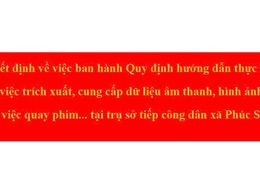 Quyết định về việc ban hành Quy định hướng dẫn thực hiện việc trích xuất, cung cấp dữ liệu âm thanh, hình ảnh và việc quay phim... tại trụ sở tiếp công dân xã Phúc Sơn