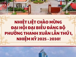 Chào mừng Đại hội đại biểu Đảng bộ phường Thanh Xuân lần thứ I, nhiệm kỳ 2025-2030