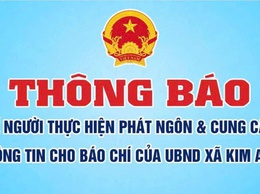 THÔNG BÁO VỀ NGƯỜI THỰC HIỆN PHÁT NGÔN VÀ CUNG CẤP THÔNG TIN CHO BÁO CHÍ CỦA UBND XÃ KIM ANH