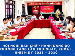 HỘI NGHỊ BAN CHẤP HÀNH ĐẢNG BỘ PHƯỜNG LÁNG LẦN THỨ NHẤT, KHÓA I, NHIỆM KỲ 2025 – 2030: THẢO LUẬN, THỐNG NHẤT NHIỀU NỘI DUNG QUAN TRỌNG VỀ TỔ CHỨC BỘ MÁY SAU SẮP XẾP HÀNH CHÍNH