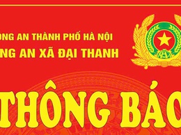 THÔNG BÁO CỦA CÔNG AN XÃ ĐẠI THANH, THÀNH PHỐ HÀ NỘI