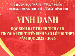 VINH DANH HỌC SINH ĐẠT ĐIỂM CAO TRONG KỲ THI LỚP 10 THPT NĂM HỌC 2025 - 2026