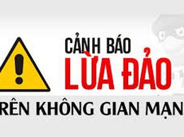 Cảnh báo 9 thủ đoạn lừa đảo chiếm đoạt tài sản trên không gian mạng