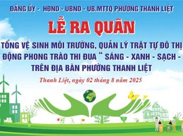 Phường Thanh Liệt tổ chức Lễ ra quân tổng vệ sinh môi trường, quản lý trật tự văn minh đô thị và phát động phong trào thi đua 