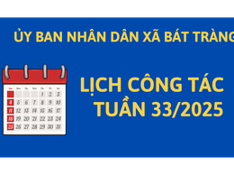 LỊCH CÔNG TÁC TUẦN 33/2025 - UBND XÃ BÁT TRÀNG