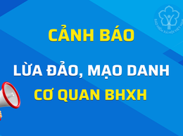 CẢNH BÁO LỪA ĐẢO, MẠO DANH CƠ QUAN BẢO HIỂM XÃ HỘI