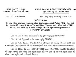 THÔNG BÁO CÔNG KHAI QUÀ CỦA NGÂN HÀNG AGRIBANK NHỜ GỬI PHÒNG VHXH TRAO QUÀ 
HỘ CHO CÁC ĐỐI TƯỢNG LÀ BÀ MẸ VN ANH HÙNG, THƯƠNG BINH, BỆNH BINH, CĐHH, 
TÙ ĐÀY, THÂN NHÂN LIỆT SĨ NHÂN KỶ NIỆM 78 NĂM NGÀY THƯƠNG BINH LIỆT SĨ 
( 27/7/1947- 27/7/2025).