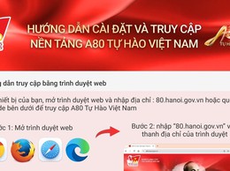 Hướng dẫn cài đặt và truy cập nền tảng A80 - Tự hào Việt Nam